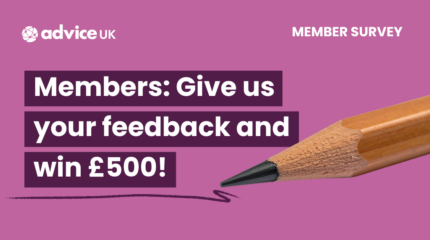 Pink graphic with bold white text that reads: Members give us your feedback and win £500. AdviceUK logo is featured at the top left corner