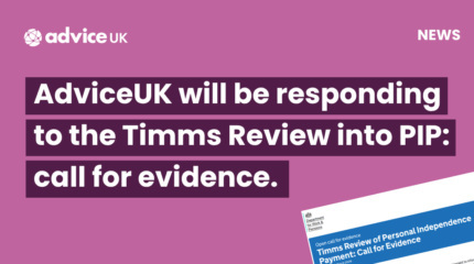 Pink Graphic that reads: AdviceUK will be responding to the Timms Review into PIP: call for evidence.